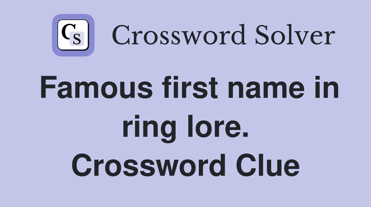 Famous first name in ring lore. Crossword Clue Answers Crossword Solver